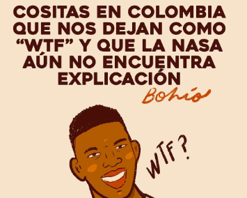 Cositas en Colombia que nos dejan como “WTF” y que la NASA aún no encuentra explicación